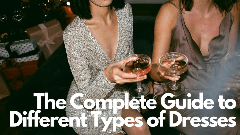 The Complete Guide to Different Types of Dresses For Women